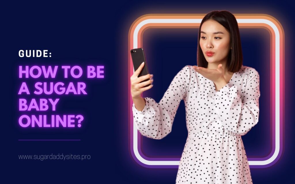 How to Be A Sugar Baby Online in 2024